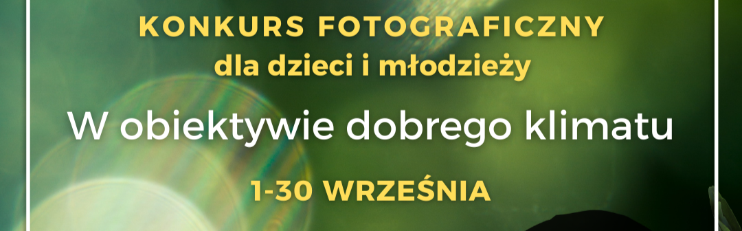 II edycja konkursu „W Obiektywie Dobrego Klimatu” rusza  tuż po wakacjach!