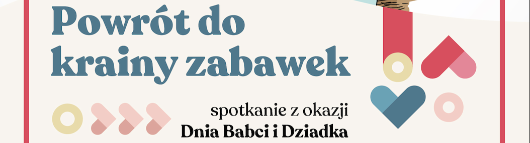 Powrót do Krainy Zabawek – spotkanie z okazji Dnia Babci i Dziadka