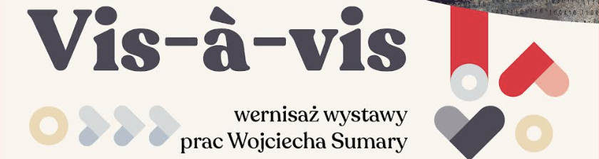 Wernisaż wystawy „Vis-à-vis” – prace Wojciecha Sumary
